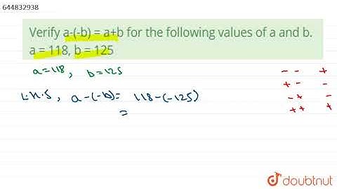 Verify a-(-b) = a+b for the following values of a and b. a = 118, b = 125  |Class 9 Math |Doubtnut