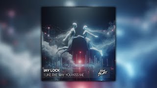 Jay Lock - I Like The Way You Kiss Me [Release]