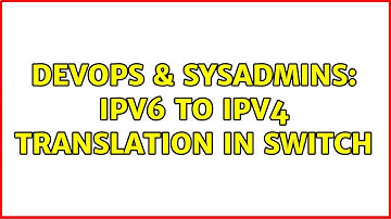 DevOps & SysAdmins: ipv6 to ipv4 translation in switch (3 Solutions!!)
