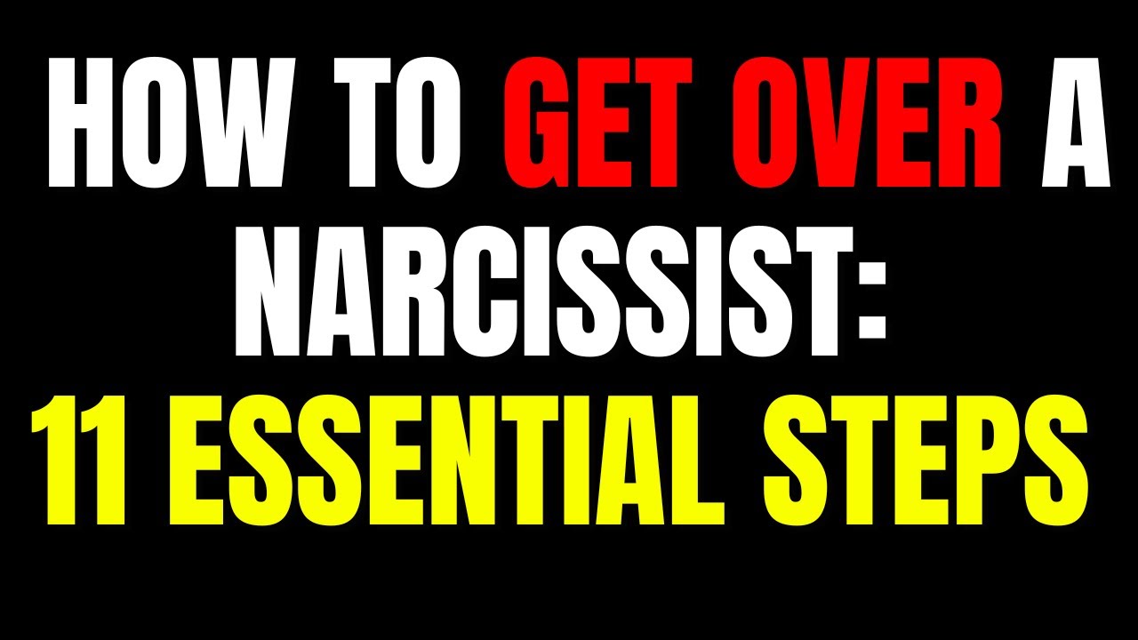 11 Powerful Steps to Finally Get Over a Narcissist for Good - YouTube