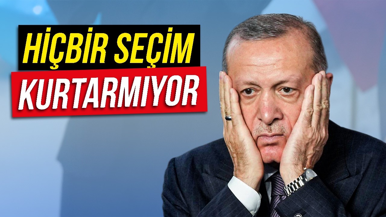 Erdoğan'ı Hiçbir Seçim Kurtarmıyor