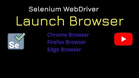 How to Launch Browser in selenium WebDriver