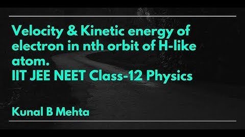 Velocity & KE expression for an electron in nth orbit of H like atoms (Bohr