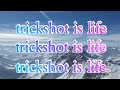 trickshot is life