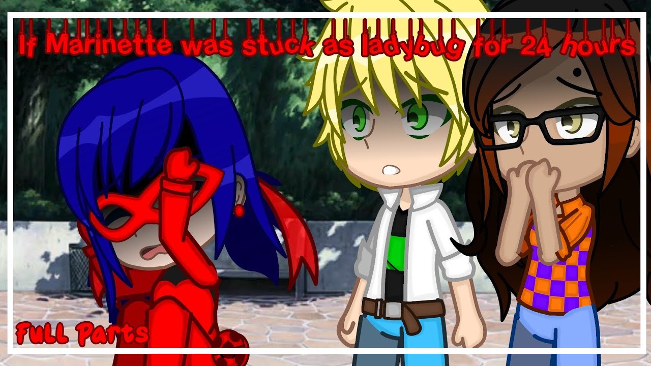 If Marinette was stuck as ladybug for 24 hours | MLB | •Gacha Club• | FULL PARTS |