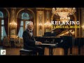 Beautiful Relaxing Classical Music Heals the Soul and Fills the Spirit with Harmony