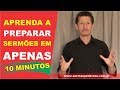 Aprenda Como Preparar Um Sermão em Apenas 10 Minutos!