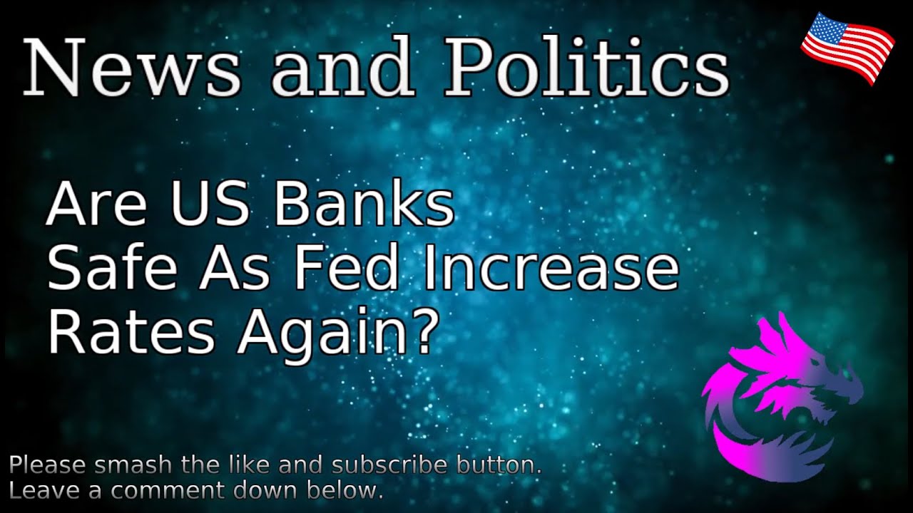 Are US Banks Safe As Fed Increase Rates Again YouTube are-us-banks-safe-as-fed-increase-rates-again-youtube