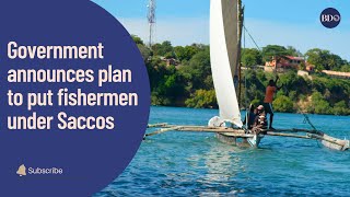 Government announces plans to put fishermen under Saccos