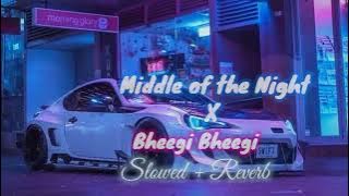 Middle of the Night x Bheegi Bheegi (Slowed   Reverb)  | English   Hindi Song |