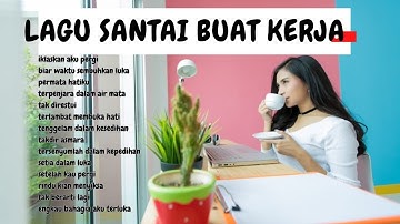 Lagu Enak Didengar Saat Santai Dan Kerja || Bagus Untuk Menaikan Mood Kerja Terbaru #lagusedih