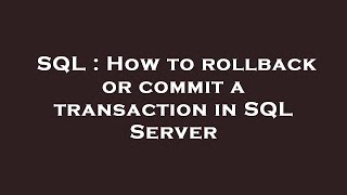 SQL : How to rollback or commit a transaction in SQL Server