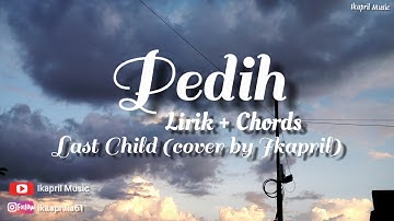 PEDIH - LAST CHILD | LIRIK + KUNCI GITAR (Cover By Ikapril)