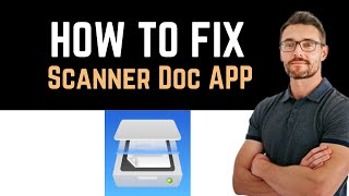 ✅ how to fix scanner doc app not working (full guide)