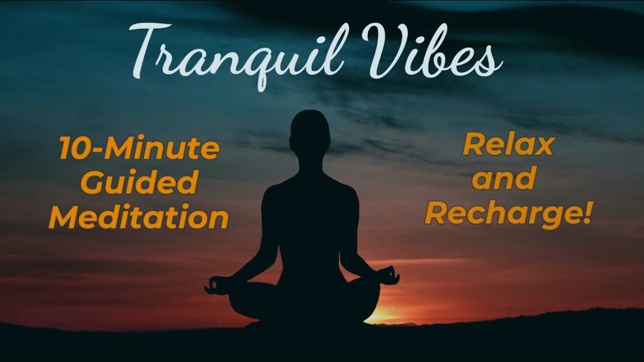 Tranquil Vibes 10Minute Guided Meditation Relax and Recharge! YouTube