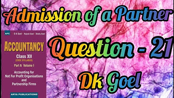 Admission of a Partner || Question-21 || Class-12 || Dk Goel
