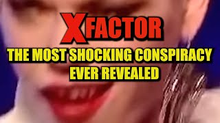 Xfactor Most Shocking Cospiracy Ever Revealed