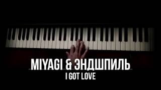 Miyagi & Эндшпиль - I Got Love (piano)