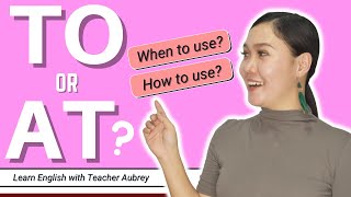 TO or AT ‖ Learn the Prepositions ‖ English Grammar ‖ Aubrey Bermudez