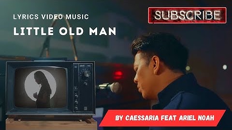 Caessaria feat Ariel Noah - Little Old Man new version ( Lirik video)