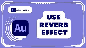 How to Use Reverb Effects in Adobe Audition