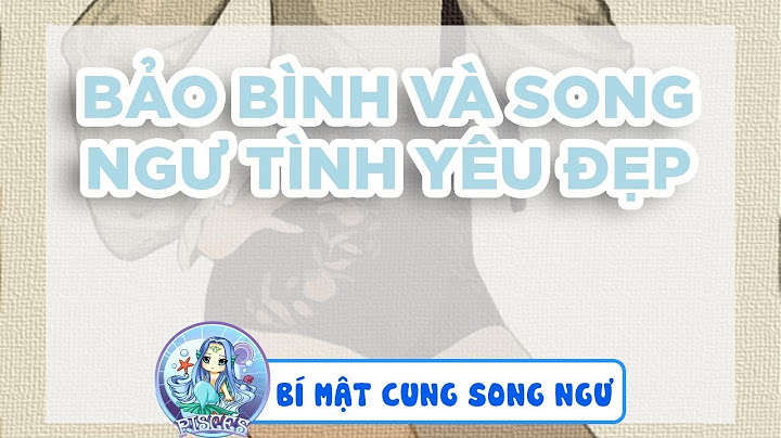 Bảo bình và song ngư khi yêu sẽnhư thế nào năm 2024