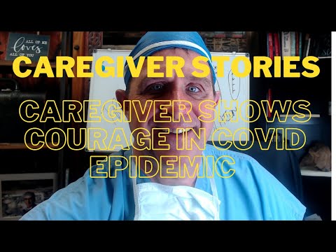 Caregiver stories--Caregiver's courage during Epidemic--Sharing Caregiver Stories