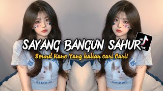 DJ SAYANG BANGUN SAHUR SOUND KANE YANG KALIAN CARI !!