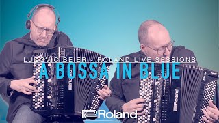 A BOSSA IN BLUE - Roland Live Sessions : LUDOVIC BEIER
