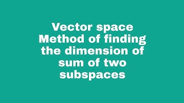 Vector space /dimensions of sum of two subspaces
