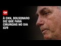 À CNN, Bolsonaro diz que fará cirurgias no dia 12/9 | CNN ARENA