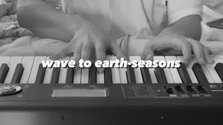 Video thumbnail of "wave to earth - seasons (piano cover.)"