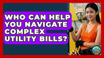 Who Can Help You Navigate Complex Utility Bills? - Your Utilities Hub