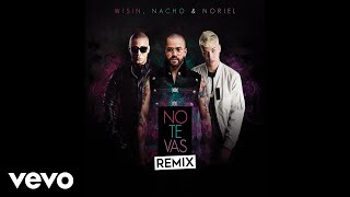 Video thumbnail of "Nacho, Wisin, Noriel - No Te Vas (Audio / Remix)"