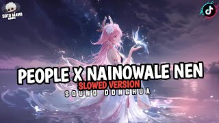DJ PEOPLE X NAINOWALE NEN || SLOWED VERSION || SOUND DONGHUA 