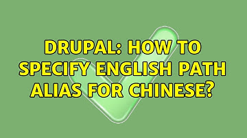 Drupal: How to specify English path alias for Chinese? (2 Solutions!!)