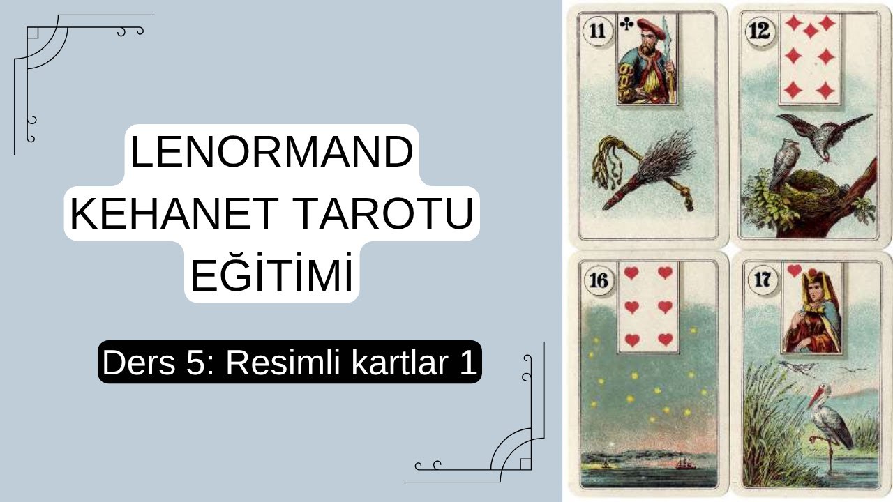 Lenormand Kehanet Tarotu Eğitimi | Ders 5 | Resimli kartlar 1