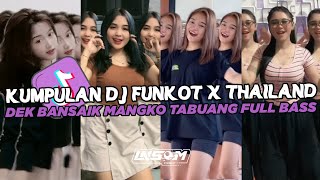 DJ FUNKOT X THAILAND DEK BANSAIK MANGKO TABUANG | DJ FUNKOT VIRAL TIK TOK TERBARU 2024 FULL BASS