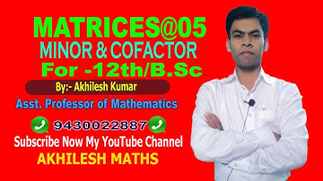 #MATRICES#05#MINOR& COFACTOR#12th#B.Sc(H/S)#By: AKHILESH KUMAR,Asst. Professor of Mathematics.