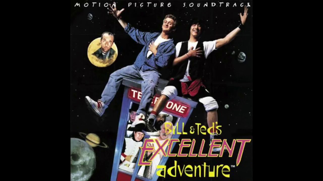 Bill And Ted's Excellent Adventure Soundtrack Bll Ted's Excellent Adventure Soundtrack - YouTube