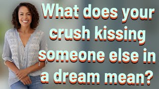Download Lagu What does your crush kissing someone else in a dream mean? MP3