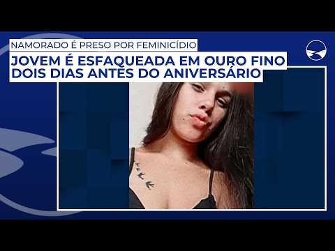 Jovem é esfaqueada em Ouro Fino dois dias antes do aniversário; namorado é preso por feminicídio