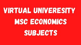 Virtual University MSc Economics Subjects-Virtual University MSc Economics