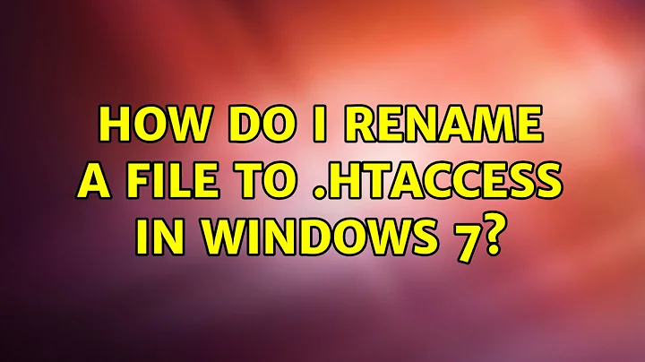 How do I rename a file to .htaccess in Windows 7? (7 Solutions!!)
