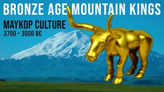 Bronze Age Mountain Kings | The Maykop Culture