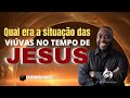 As viúvas da Palestina nos tempos de Jesus (Série Curiosidades Bíblicas)