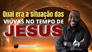 Como eram tratadas as viúvas no Novo Testamento?