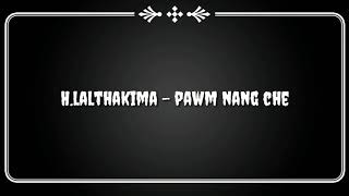 H.Lalthakima - Pawm Nang Che Lyric (mizo hla hlui nalh si)