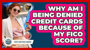 Why Am I Being Denied Credit Cards Because Of My FICO Score? - Points and Perks Channel