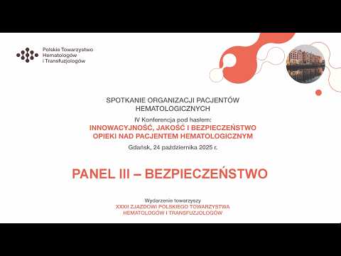 INNOWACYJNOŚĆ, JAKOŚĆ I BEZPIECZEŃSTWO OPIEKI NAD PACJENTEMHEMATOLOGICZNYM - PANEL III